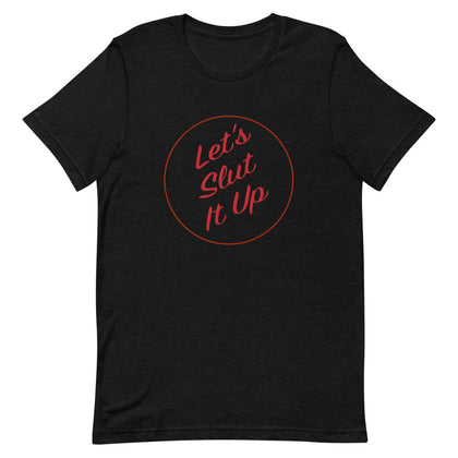 "Let's Slut It Up" Unisex T-Shirt